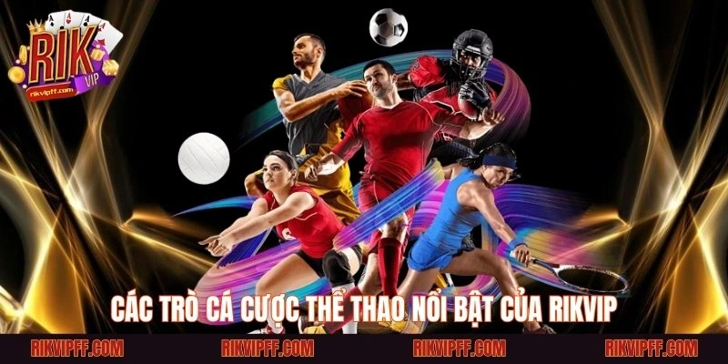 Các trò cá cược thể thao nổi bật của Rikvip