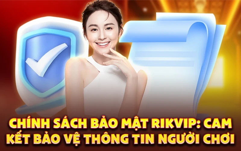 Chính sách bảo mật Rikvip: Cam kết bảo vệ thông tin người chơi