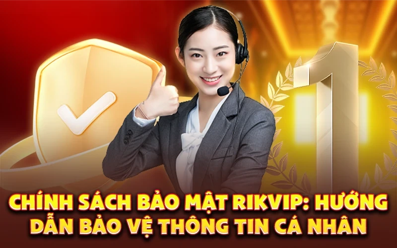 Chính sách bảo mật Rikvip: Hướng dẫn bảo vệ thông tin cá nhân