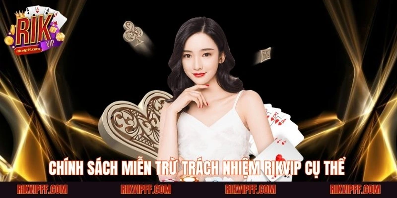 Chính sách miễn trừ trách nhiệm Rikvip cụ thể 