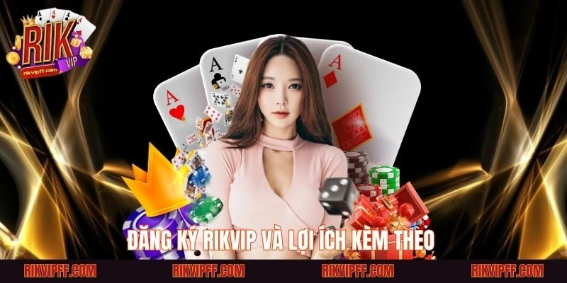 Đăng ký Rikvip và lợi ích kèm theo 
