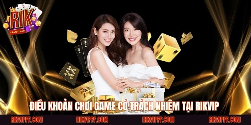 Điều khoản chơi game có trách nhiệm tại Rikvip 