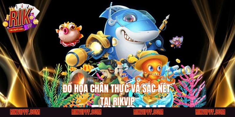 Đồ họa chân thực và sắc nét tại RIKVIP