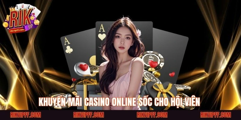 Khuyến mãi casino online sốc cho hội viên