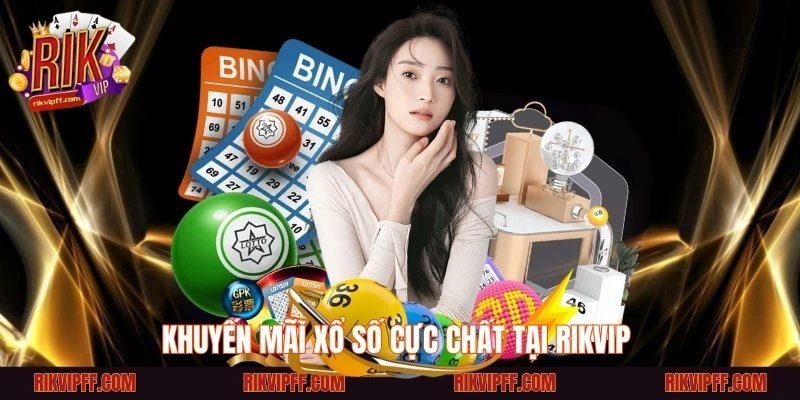 Khuyến mãi xổ số cực chất tại Rikvip 