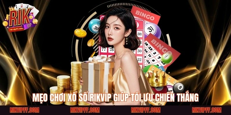 Mẹo chơi xổ số Rikvip giúp tối ưu chiến thắng