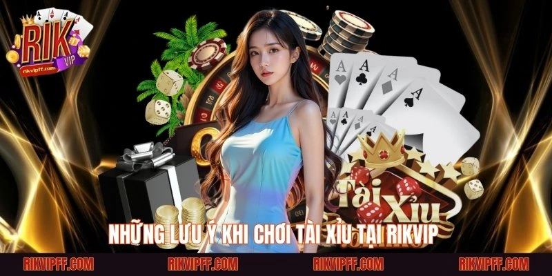 Những lưu ý khi chơi tài xỉu tại Rikvip