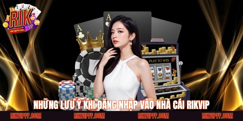 Những lưu ý khi đăng nhập vào cổng game Rikvip