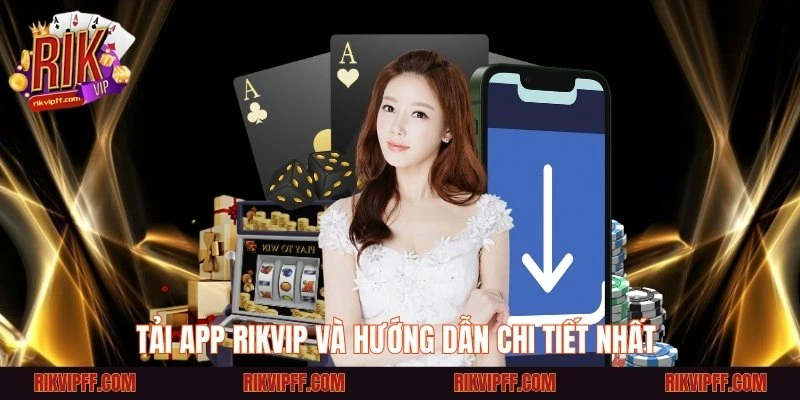Tải app Rikvip và hướng dẫn chi tiết nhất 