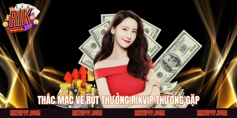 Thắc mắc về rút thưởng Rikvip thường gặp