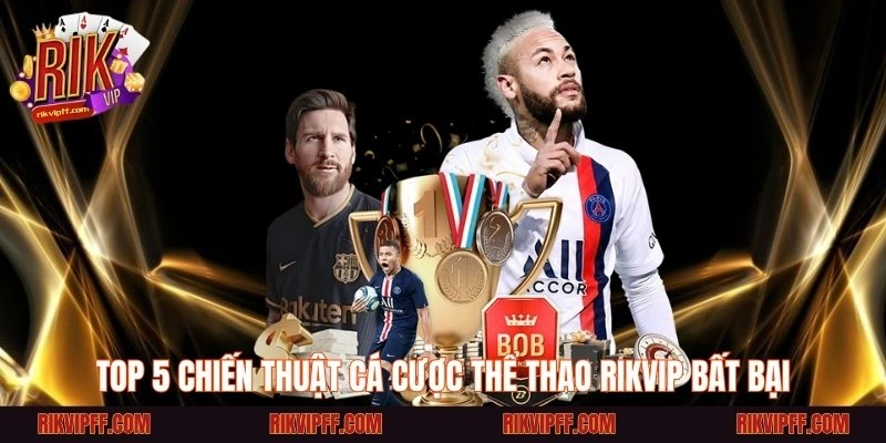 Top 5 chiến thuật cá cược thể thao Rikvip bất bại