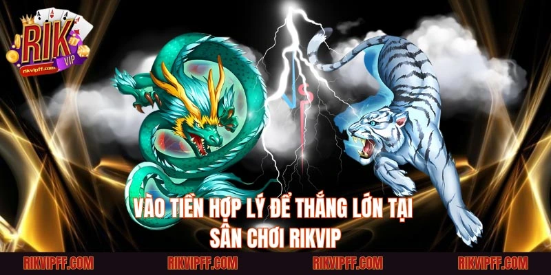 Vào tiền hợp lý để thắng lớn tại sân chơi RIKVIP.